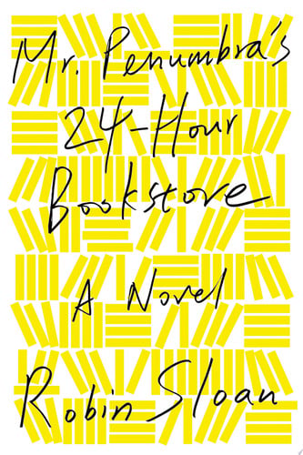 Mr. Penumbra's 24-Hour Bookstore A Novel - Robin Sloan