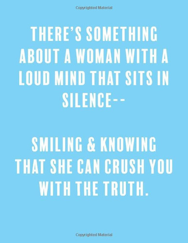 There's Something about a Woman with a Loud Mind That Sits in Silence– Smiling and Knowing That She Can Crush You with the Truth A Lined Boss Lady Girl Journal with Numbered Pages-Great Notebook for Writing Down All Those Business Ideas!