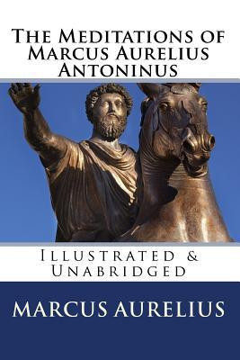 The Meditations of Marcus Aurelius Antoninus Illustrated & Unabridged