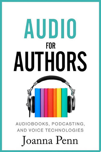 Audio For Authors Audiobooks, Podcasting, And Voice Technologies