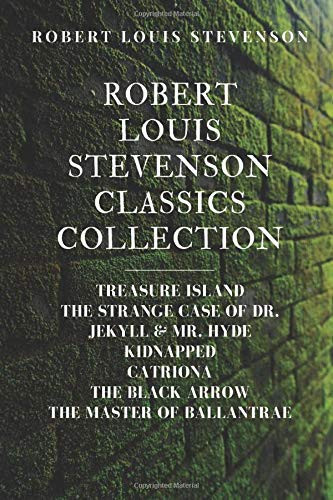 Robert Louis Stevenson Classics Collection Treasure Island, the Strange Case of Dr. Jeckyll & Mr. Hyde, Kidnapped, Catriona, the Black Arrow, the Master of Ballanstrae