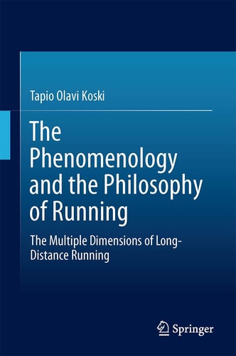 The phenomenology and the philosophy of running : the multiple dimensions of long-distance running