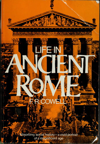 Life in Ancient Rome Absorbing Social History–A Vivid Portrait of a Magnificent Age