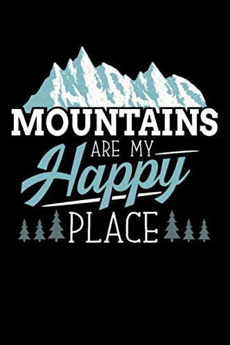 Mountains Are My Happy Place Hiking Hiker: Do you have a happy place in the Mountains? Do you know someone who is the most happy when hiking in the ... everyone know that you have a happy place!