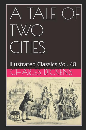A Tale Of Two Cities (Illustrated): Illustrated Classics Vol. 48