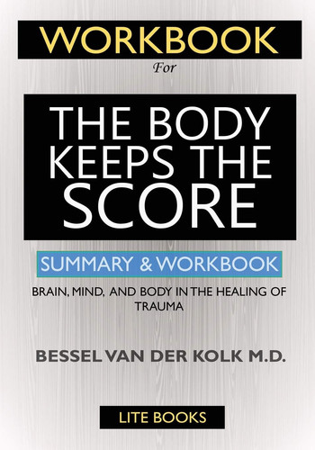 WORKBOOK For The Body Keeps the Score : Brain, Mind, and Body in the Healing of Trauma