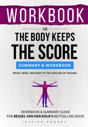 WORKBOOK for the Body Keeps the Score Brain, Mind, and Body in the Healing of Trauma