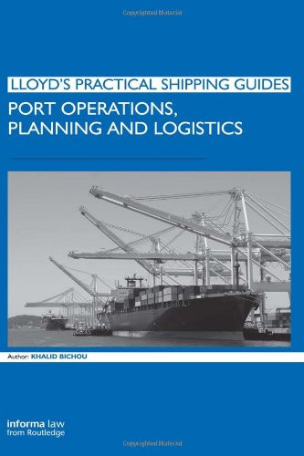 Port Operations, Planning and Logistics (Lloyd's Practical Shipping Guides)