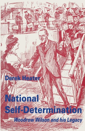 National Self-Determination: Woodrow Wilson and his Legacy