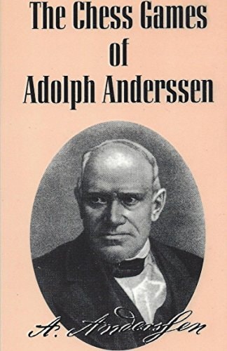 The chess games of Adolph Anderssen : master of attack