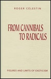 From cannibals to radicals : figures and limits of exoticism