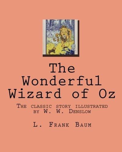 The Wonderful Wizard of Oz: The classic story illustrated by W. W. Denslow