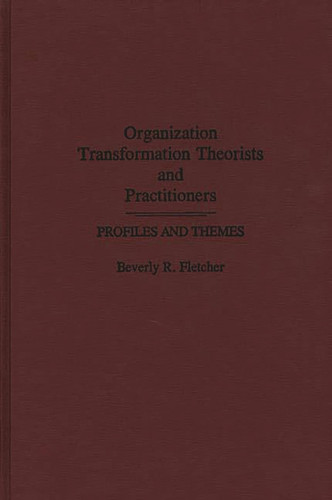 Organization Transformation Theorists and Practitioners: Profiles and Themes (Media and Communications; 20)