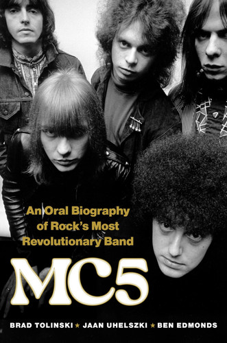 Mc5 An Oral Biography of Rock's Most Revolutionary Band