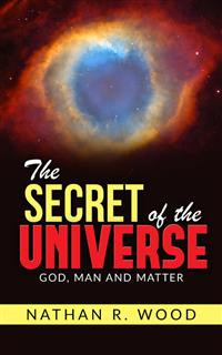 The Secret of the Universe - "God, Man and Matter"