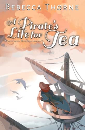 Cover of A Pirate's Life for Tea A Cozy Fantasy with Ships Abound