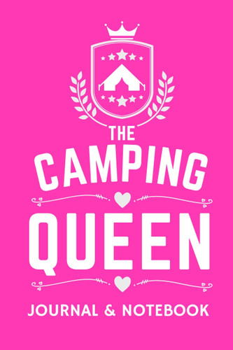 The Camping Queen Journal & Notebook - A Favourite Campsite Logbook: - A Practical 120 Page Journal For The 'Camping Queen' To Record Her Memorable Camping Trip Overnight Stopovers