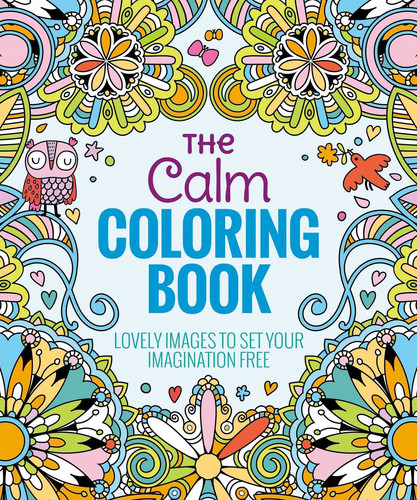 The Calm Coloring Book Lovely Images to Set Your Imagination Free