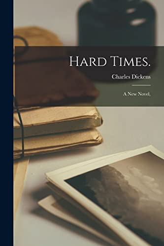 Hard Times. A New Novel,