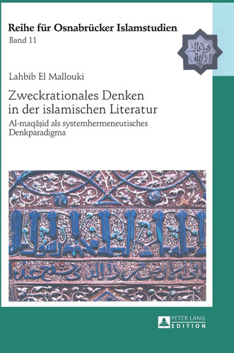 Zweckrationales Denken in der islamischen Literatur al-maqāṣid als systemhermeneutisches Denkparadigma