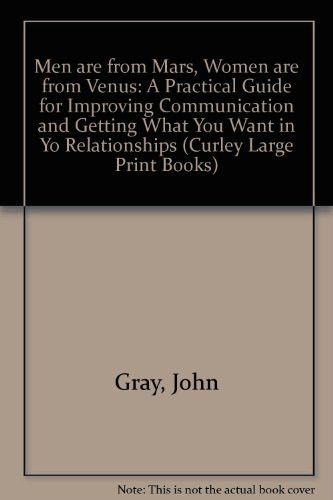 Men are from Mars, Women are from Venus A Practical Guide for Improving Communication and Getting what You Want in Your Relationships