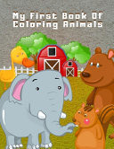 My First Book Of Coloring Animals My First Coloring Book, ANIMALS - 2 Year Old Kids - Coloring Books for Ages 2-4 Cute Animal Outlines, Doodling for Boys & Girls, Large Print ... Relaxation for Toddlers and Young Children