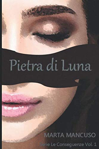 Pietra Di Luna Serie le Conseguenze Vol. 1