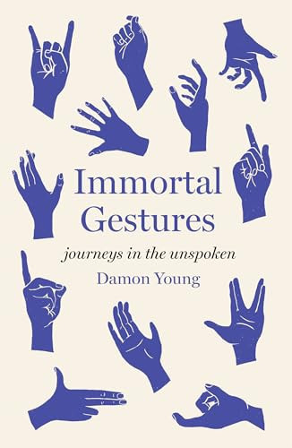 Immortal Gestures Journeys in the Unspoken - Book by Damon Young
