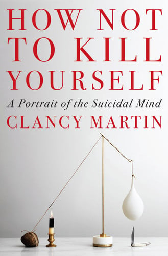 How Not to Kill Yourself A Portrait of the Suicidal Mind