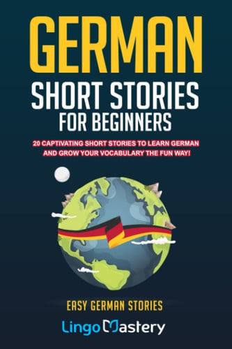 German Short Stories for Beginners 20 Captivating Short Stories to Learn German and Grow Your Vocabulary the Fun Way!