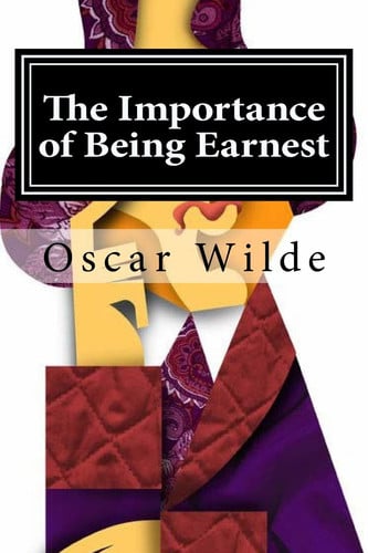The Importance of Being Earnest A Trivial Comedy for Serious People