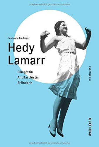 Hedy Lamarr – Filmgöttin, Antifaschistin, Erfinderin: die Biografie