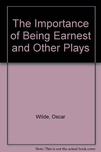 The Importance of Being Earnest and Other Plays