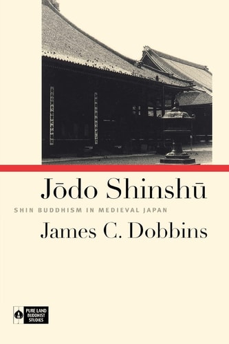 Jodo Shinshu: Shin Buddhism in Medieval Japan (Pure Land Buddhist Studies)