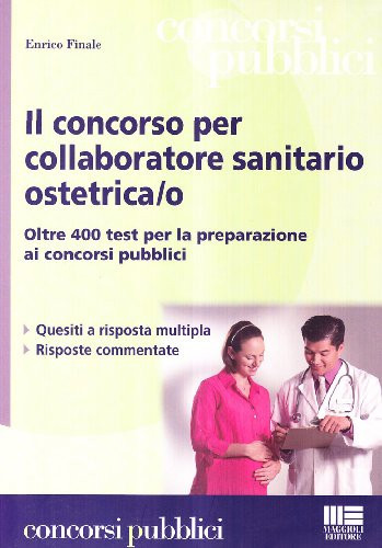 Il concorso per collaboratore sanitario ostetrica/o. Oltre 400 test per la preparazione ai concorsi pubblici