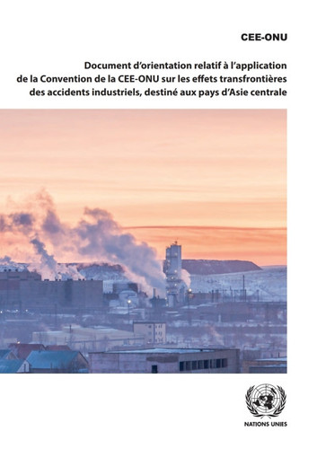 Document d’orientation relatif à l’application de la Convention de la CEE-ONU sur les effets transfrontières des accidents industriels, destiné aux pays d’Asie centrale - Emma Murray