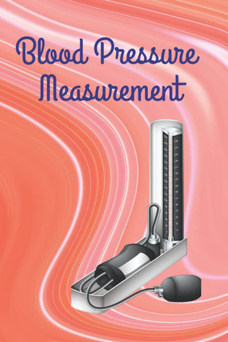 Blood Pressure Measurement: Notebook for monitor and recording blood pressure measurements for Daily Personal Monitor, Tracking Numbers of Blood ... pages, Text, Fields to save, 6 x 9 inches)