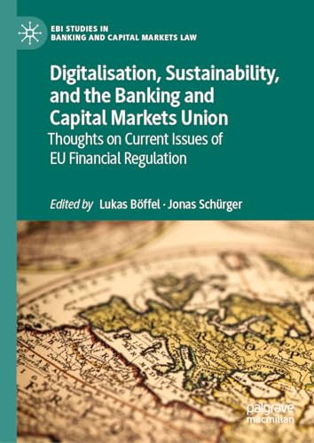 Digitalisation, Sustainability, and the Banking and Capital Markets Union Thoughts on Current Issues of EU Financial Regulation