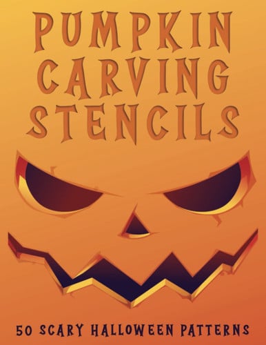 Halloween Pumpkin Carving Stencils: 50 Scary Patterns for Decorating and Painting Pumpkins: Halloween Templates include Spider, Faces, Witches, Skulls, Bats, and More