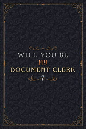 Document Clerk Notebook Planner - Will You Be My Document Clerk , Job Title Working Cover To Do List Journal: Organizer, A5, Work List, 6x9 inch, ... Schedule, Personalized, Over 100 Pages
