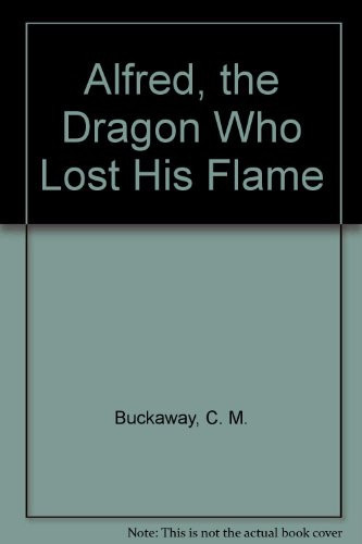 Cover of Alfred, the Dragon Who Lost His Flame