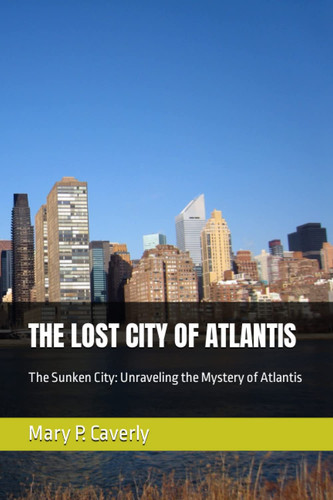 THE LOST CITY OF ATLANTIS: The Sunken City: Unraveling the Mystery of Atlantis