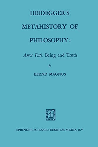 Heidegger’s Metahistory of Philosophy: Amor Fati, Being and Truth