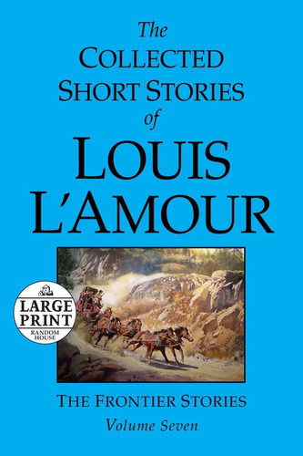 The Collected Short Stories of Louis L'Amour: Volume 7 The Frontier Stories