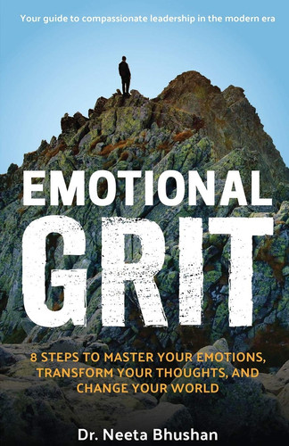 Emotional Grit 8 Steps to Master Your Emotions, Transform Your Thoughts, and Change Your World