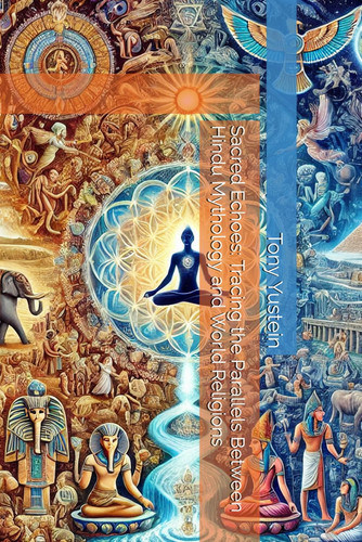 Sacred Echoes - Tracing the Parallels Between Hindu Mythology and World Religions