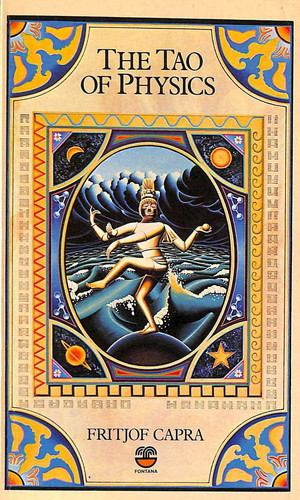 The Tao of Physics An Exploration of the Parallels Between Modern Physics and Eastern Mysticism