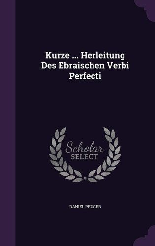 Kurze ... Herleitung Des Ebraischen Verbi Perfecti