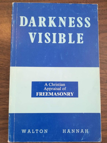 Darkness Visible A Christian Appraisal of Freemasonry