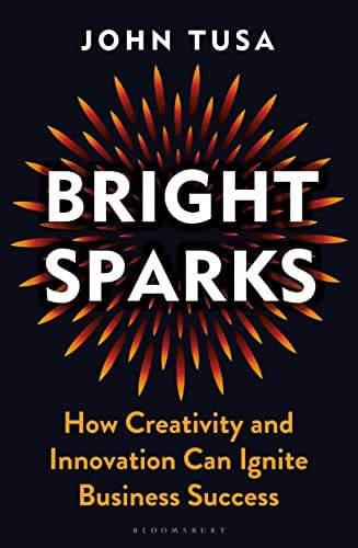 Bright Sparks How Creativity and Innovation Can Ignite Business Success